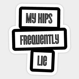 My Hips Lie Frequently Sticker